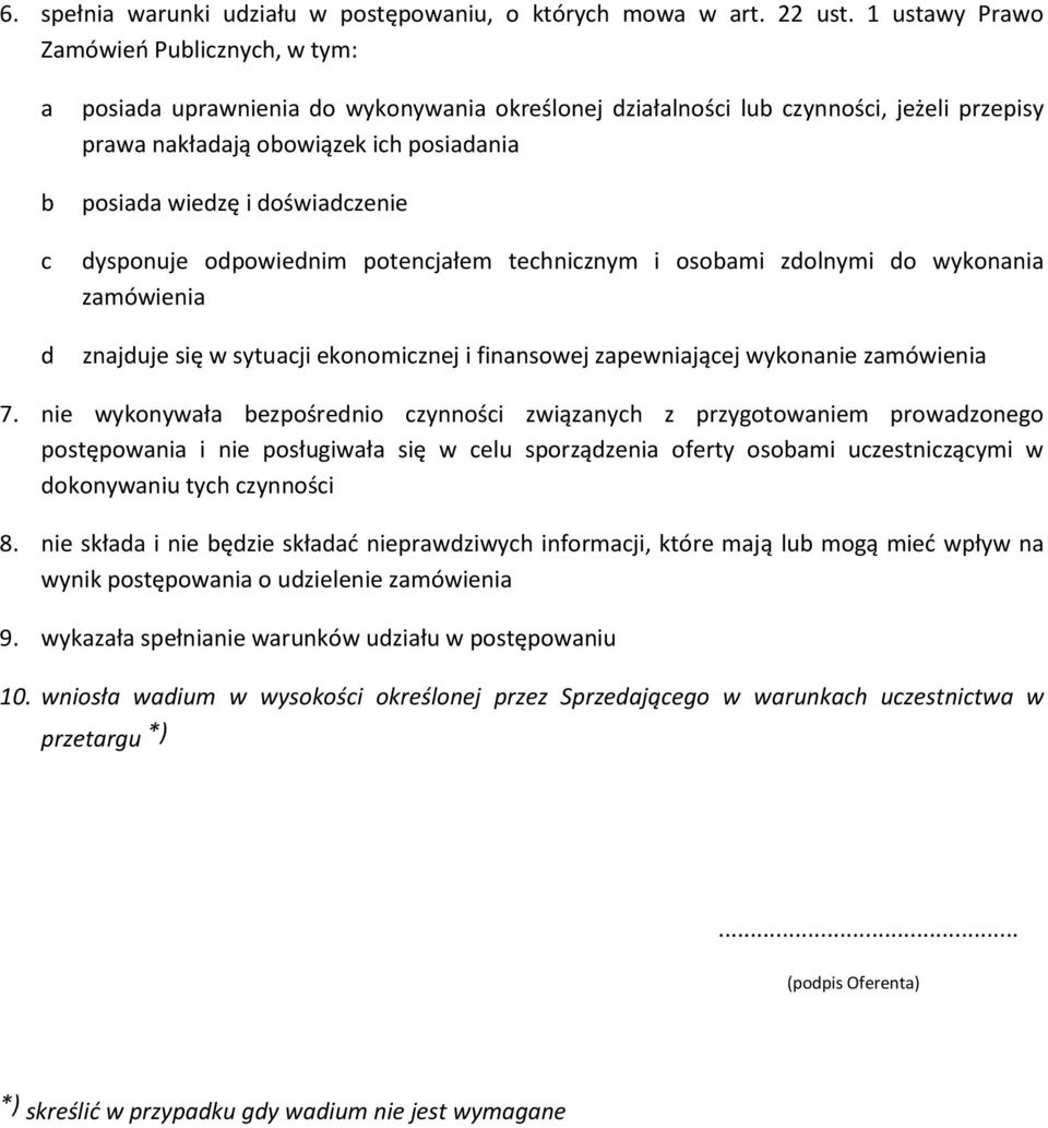 doświadczenie dysponuje odpowiednim potencjałem technicznym i osobami zdolnymi do wykonania zamówienia znajduje się w sytuacji ekonomicznej i finansowej zapewniającej wykonanie zamówienia 7.