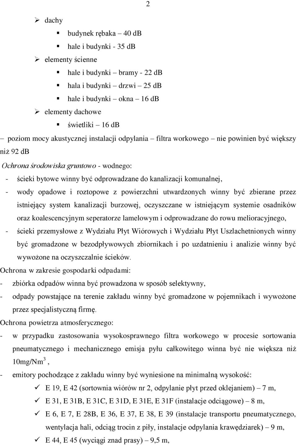 opadowe i roztopowe z powierzchni utwardzonych winny być zbierane przez istniejący system kanalizacji burzowej, oczyszczane w istniejącym systemie osadników oraz koalescencyjnym seperatorze lamelowym