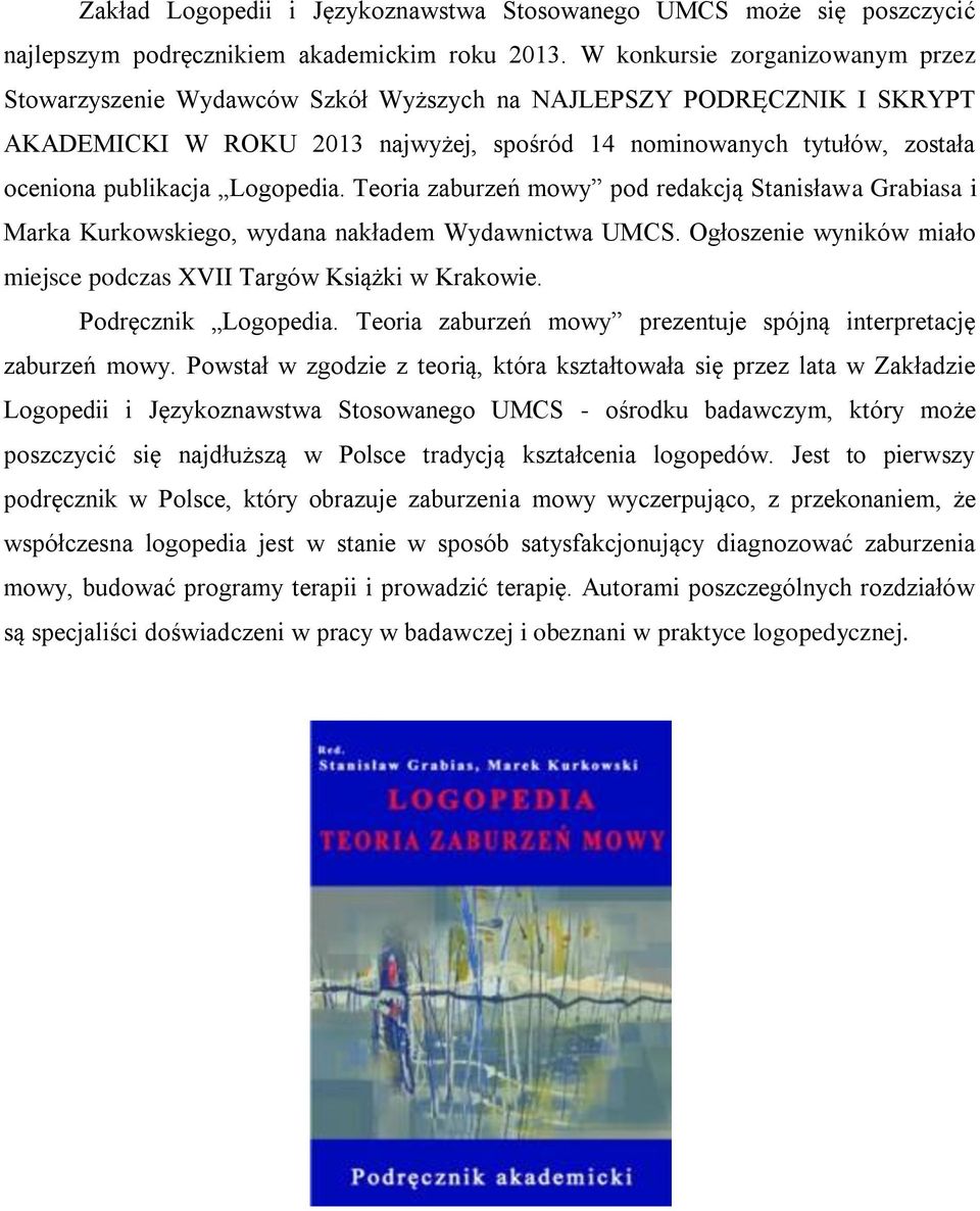 Logopedia. Teoria zaburzeń mowy pod redakcją Stanisława Grabiasa i Marka Kurkowskiego, wydana nakładem Wydawnictwa UMCS. Ogłoszenie wyników miało miejsce podczas XVII Targów Książki w Krakowie.