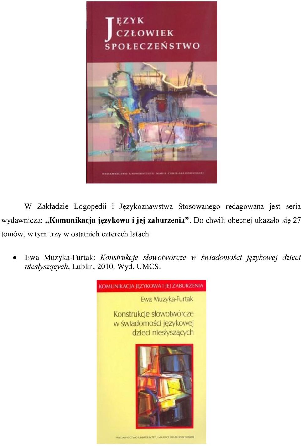Do chwili obecnej ukazało się 27 tomów, w tym trzy w ostatnich czterech latach: