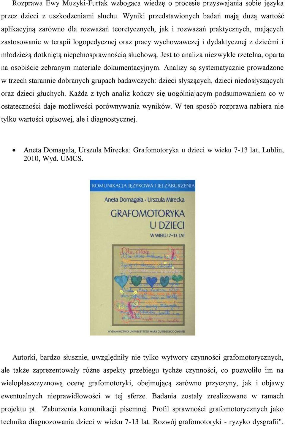 dydaktycznej z dziećmi i młodzieżą dotkniętą niepełnosprawnością słuchową. Jest to analiza niezwykle rzetelna, oparta na osobiście zebranym materiale dokumentacyjnym.