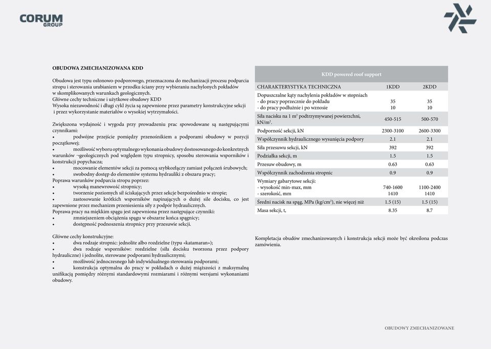 Główne cechy techniczne i użytkowe obudowy KDD Wysoka niezawodność i długi cykl życia są zapewnione przez parametry konstrukcyjne sekcji i przez wykorzystanie materiałów o wysokiej wytrzymałości.