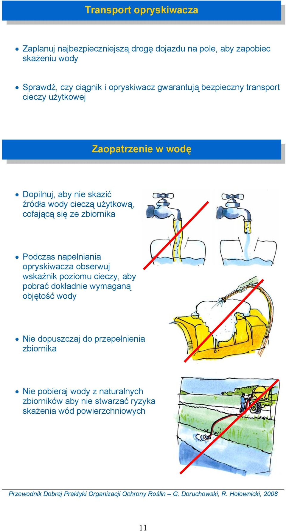 napełniania opryskiwacza obserwuj wskaźnik poziomu cieczy, aby pobrać dokładnie wymaganą objętość wody Nie dopuszczaj do przepełnienia zbiornika Nie