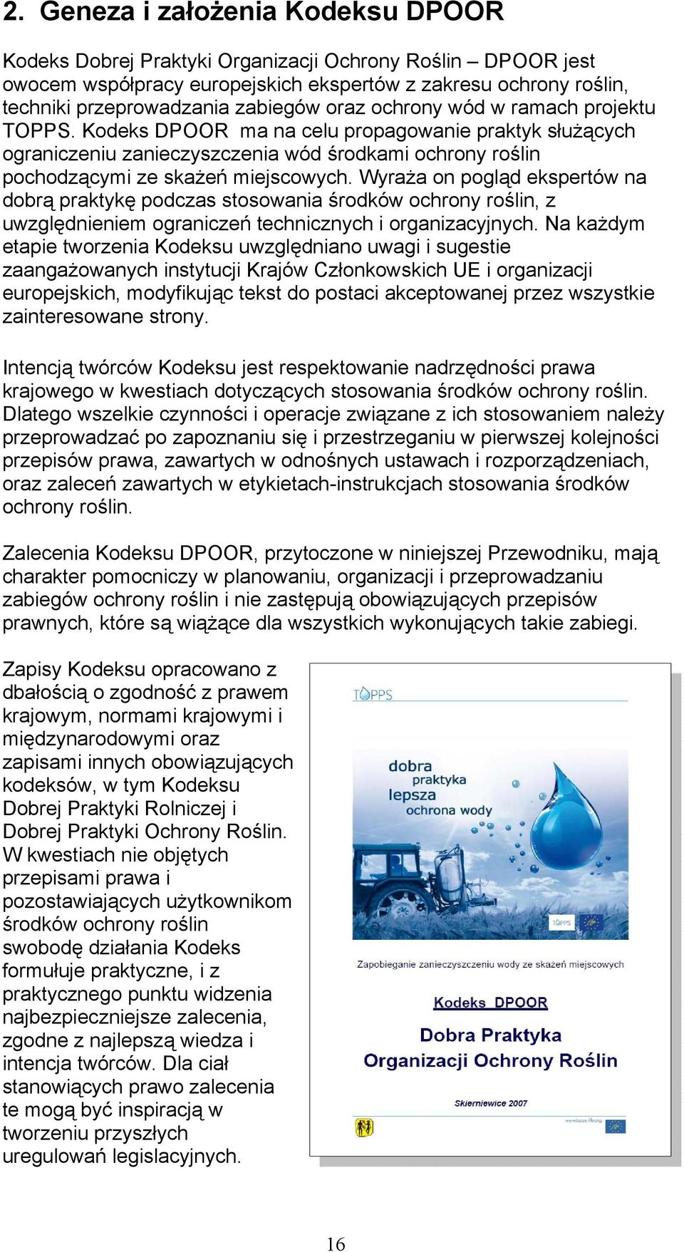 Wyraża on pogląd ekspertów na dobrą praktykę podczas stosowania środków ochrony roślin, z uwzględnieniem ograniczeń technicznych i organizacyjnych.