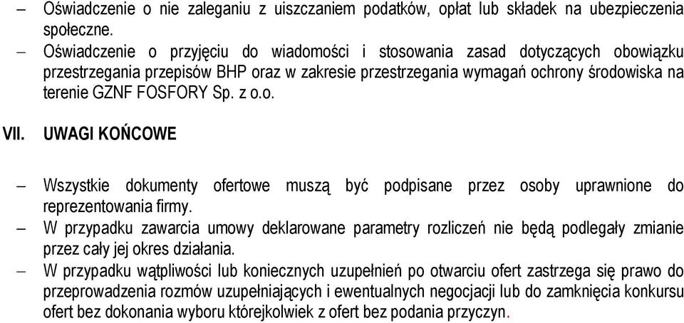 z o.o. VII. UWAGI KOŃCOWE Wszystkie dokumenty ofertowe muszą być podpisane przez osoby uprawnione do reprezentowania firmy.
