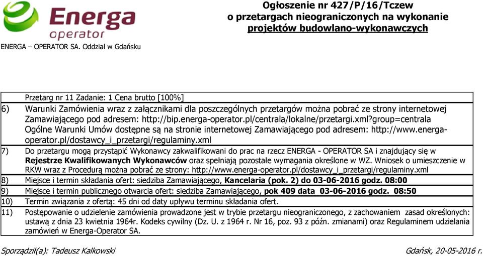 energa-operator.pl/centrala/lokalne/przetargi.xml?group=centrala Ogólne Warunki Umów dostępne są na stronie internetowej Zamawiającego pod adresem: http://www.energaoperator.