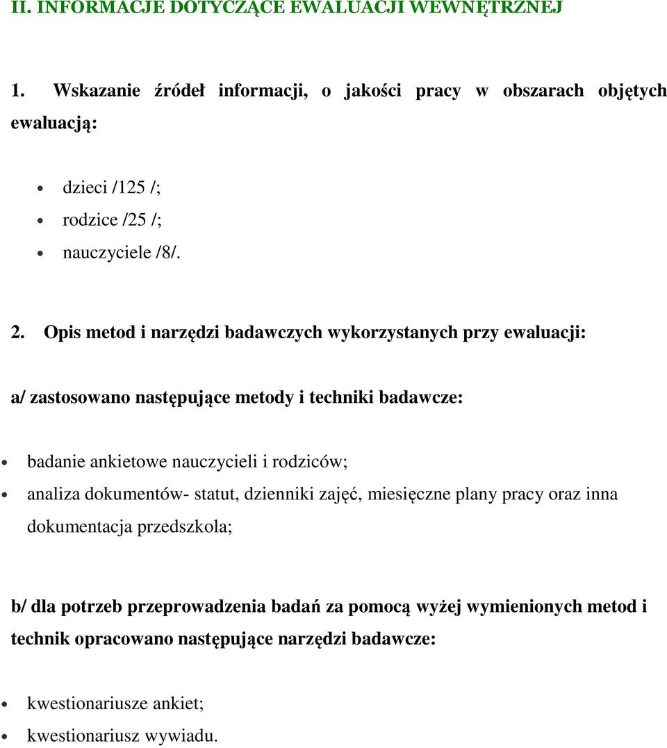 Opis metod i narzędzi badawczych wykorzystanych przy ewaluacji: a/ zastosowano następujące metody i techniki badawcze: badanie ankietowe nauczycieli i