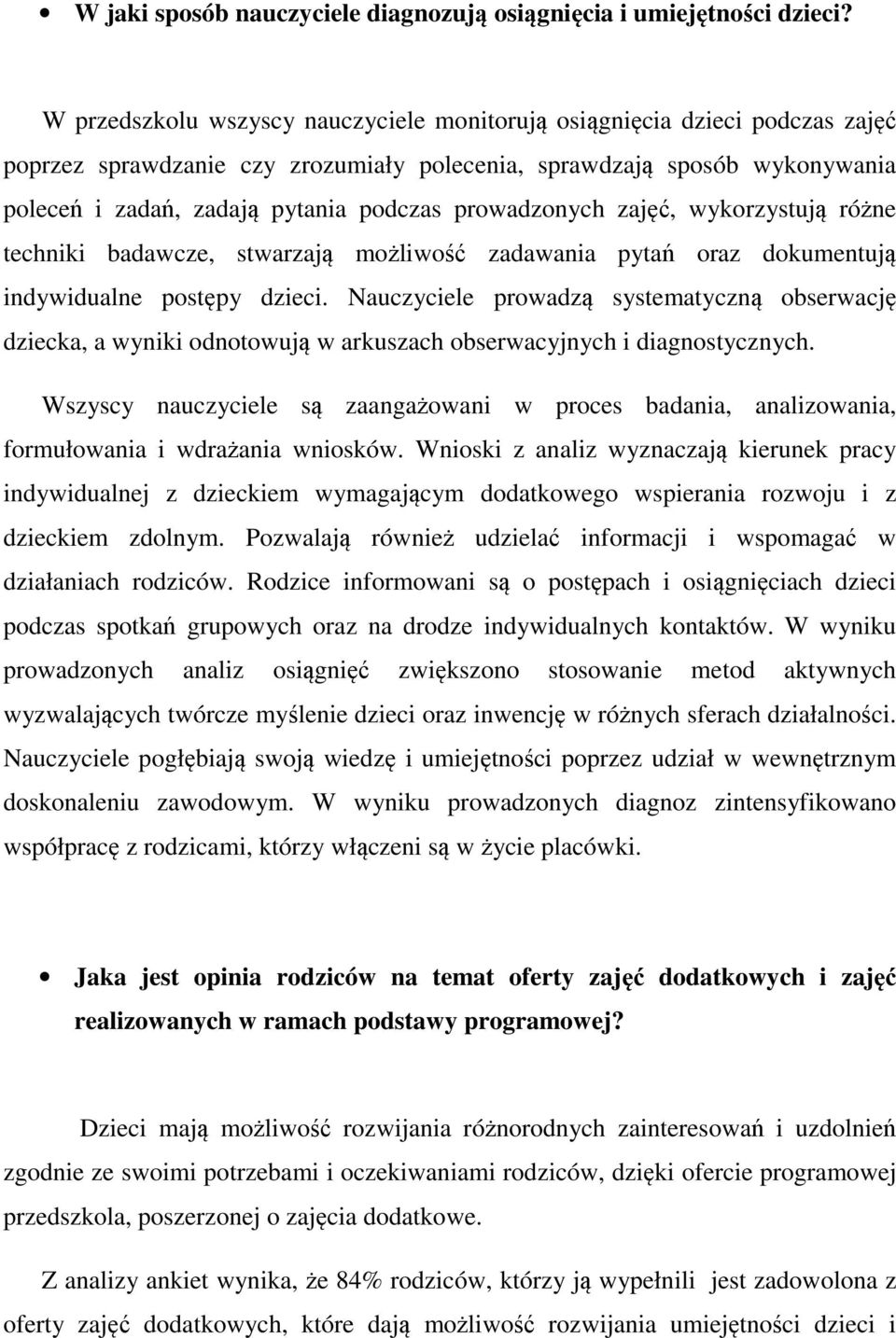 prowadzonych zajęć, wykorzystują różne techniki badawcze, stwarzają możliwość zadawania pytań oraz dokumentują indywidualne postępy dzieci.