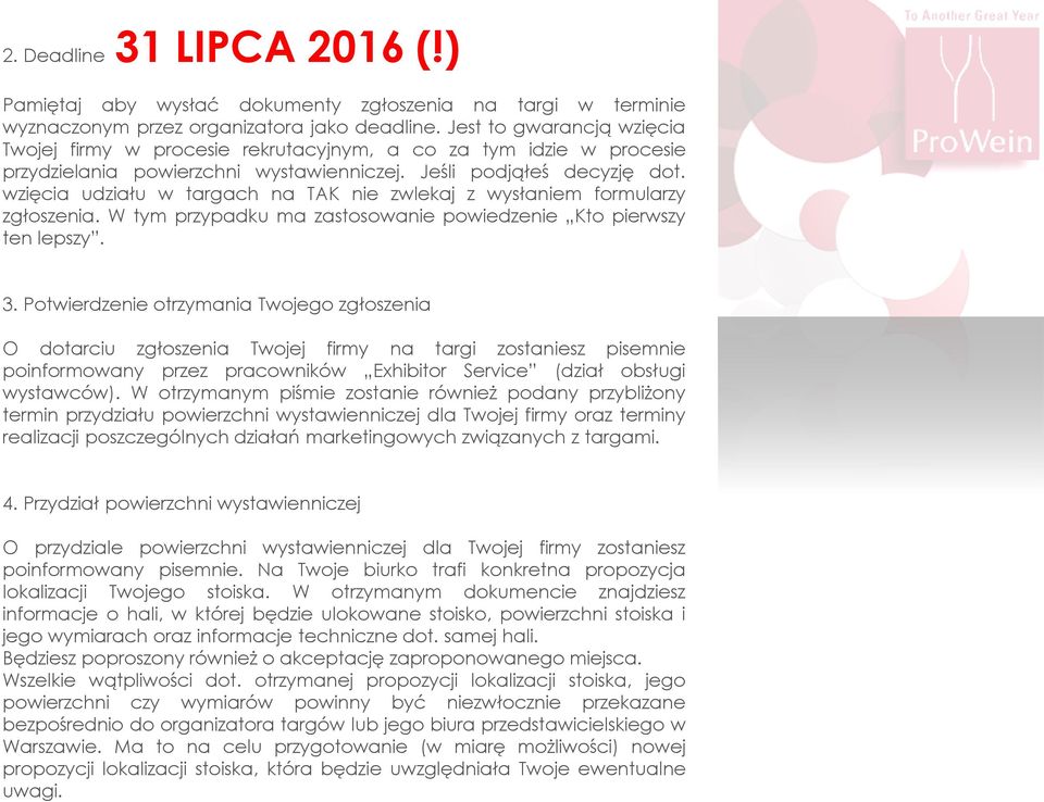 wzięcia udziału w targach na TAK nie zwlekaj z wysłaniem formularzy zgłoszenia. W tym przypadku ma zastosowanie powiedzenie Kto pierwszy ten lepszy. 3.