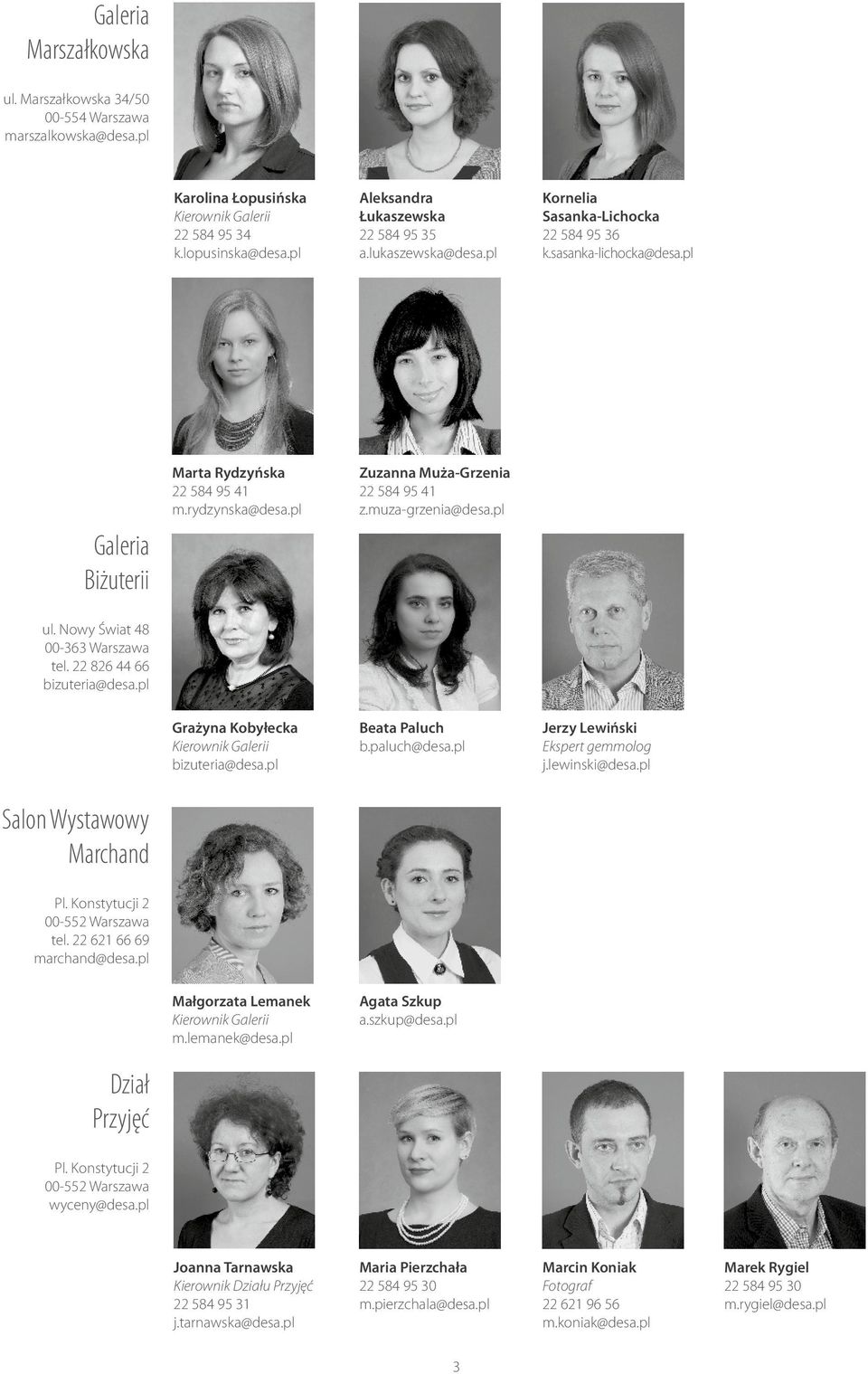 pl Marta Rydzyńska 22 584 95 41 m.rydzynska@desa.pl Zuzanna Muża-Grzenia 22 584 95 41 z.muza-grzenia@desa.pl Grażyna Kobyłecka Kierownik Galerii bizuteria@desa.pl Beata Paluch b.paluch@desa.