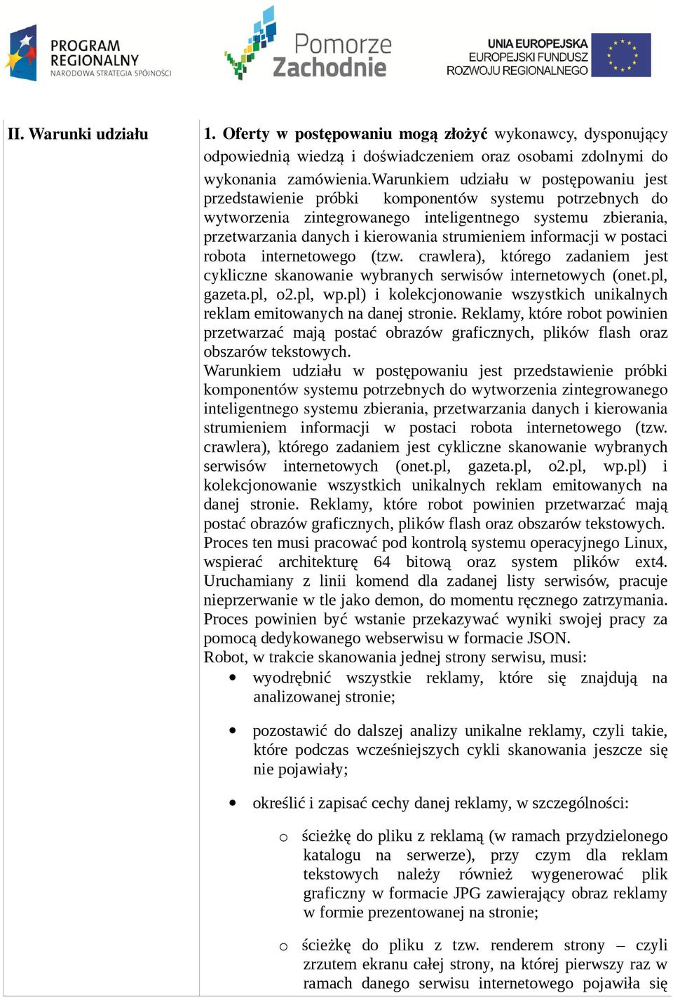 strumieniem informacji w postaci robota internetowego (tzw. crawlera), którego zadaniem jest cykliczne skanowanie wybranych serwisów internetowych (onet.pl, gazeta.pl, o2.pl, wp.