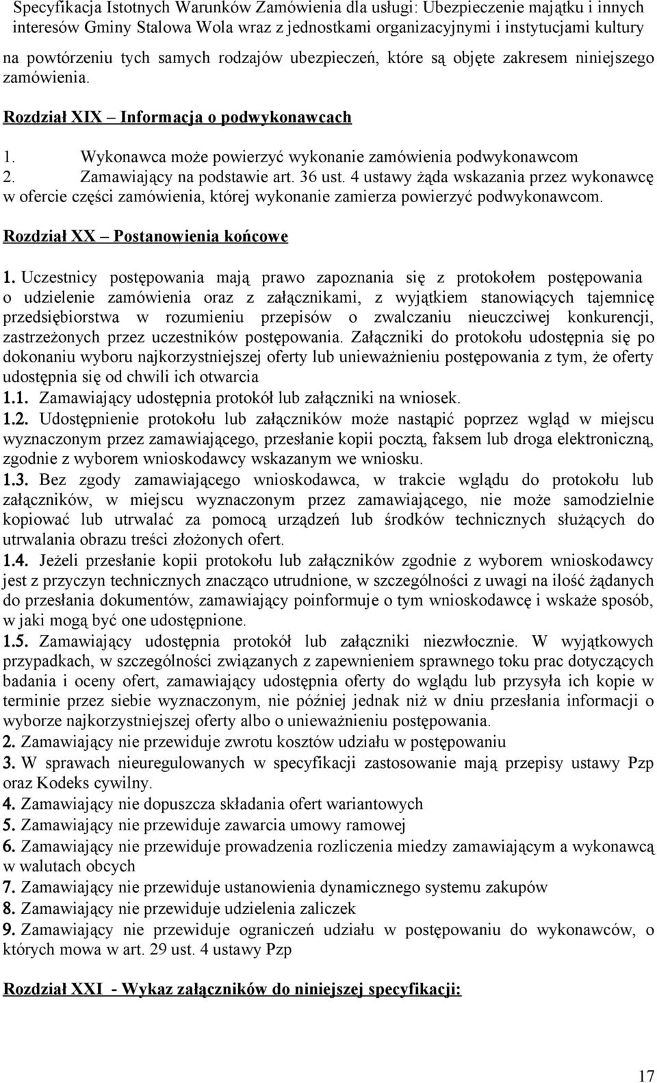 4 ustawy żąda wskazania przez wykonawcę w ofercie części zamówienia, której wykonanie zamierza powierzyć podwykonawcom. Rozdział XX Postanowienia końcowe 1.