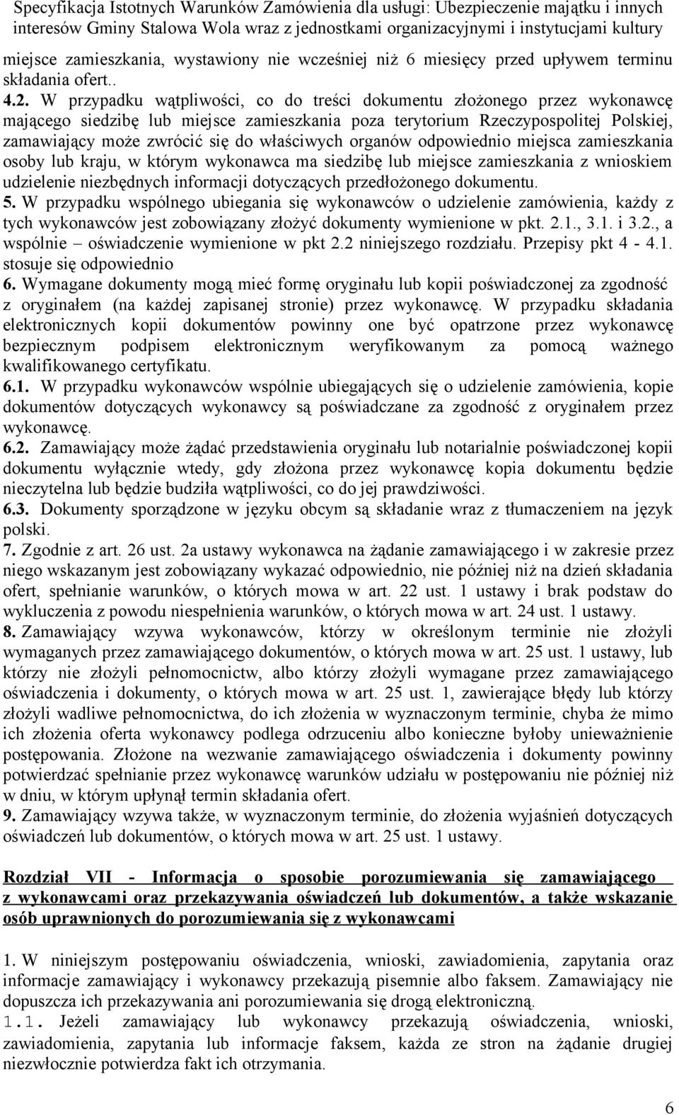właściwych organów odpowiednio miejsca zamieszkania osoby lub kraju, w którym wykonawca ma siedzibę lub miejsce zamieszkania z wnioskiem udzielenie niezbędnych informacji dotyczących przedłożonego