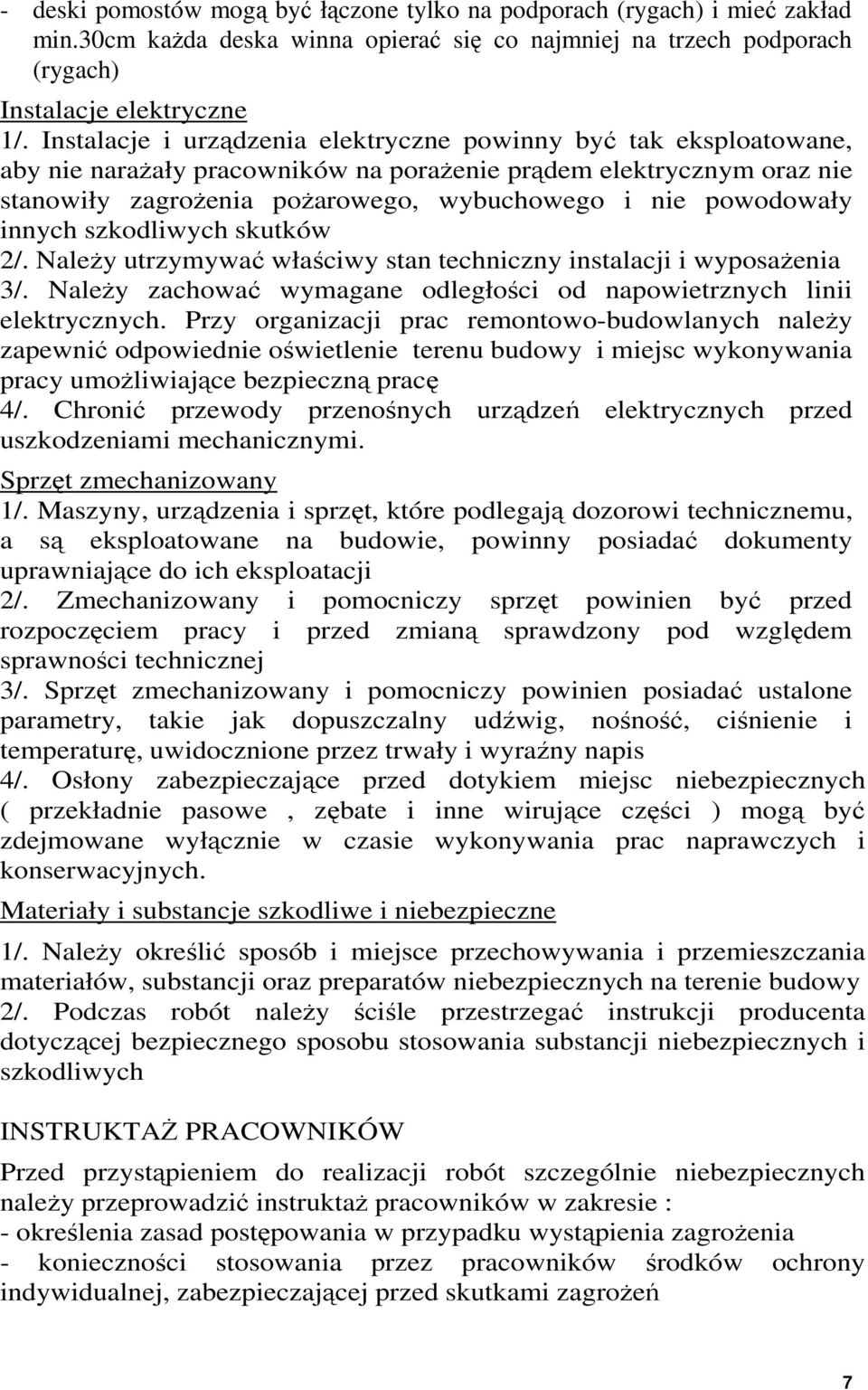 innych szkodliwych skutków 2/. NaleŜy utrzymywać właściwy stan techniczny instalacji i wyposaŝenia 3/. NaleŜy zachować wymagane odległości od napowietrznych linii elektrycznych.