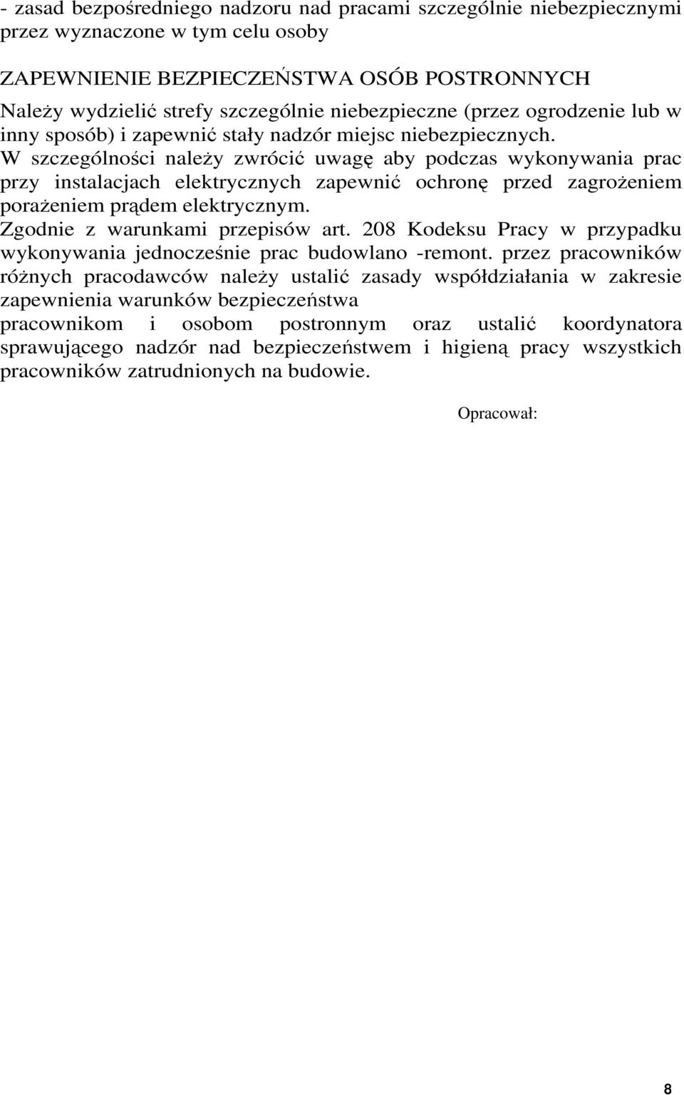 W szczególności naleŝy zwrócić uwagę aby podczas wykonywania prac przy instalacjach elektrycznych zapewnić ochronę przed zagroŝeniem poraŝeniem prądem elektrycznym. Zgodnie z warunkami przepisów art.