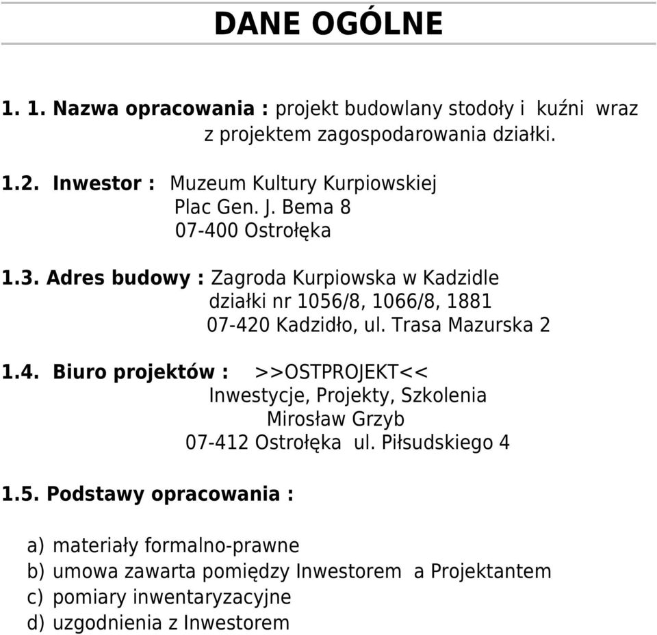 Adres budowy : Zagroda Kurpiowska w Kadzidle działki nr 1056/8, 1066/8, 1881 07-42