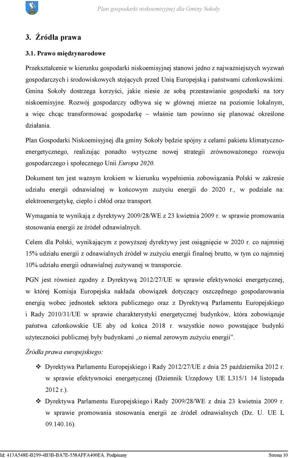 członkowskimi. Gmina Sokoły dostrzega korzyści, jakie niesie ze sobą przestawianie gospodarki na tory niskoemisyjne.