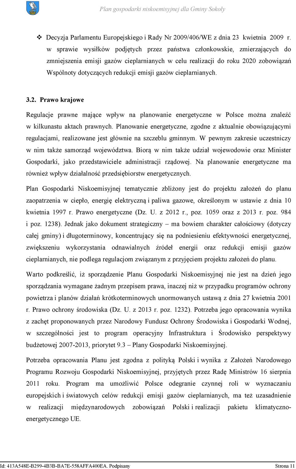 gazów cieplarnianych. 3.2. Prawo krajowe Regulacje prawne mające wpływ na planowanie energetyczne w Polsce można znaleźć w kilkunastu aktach prawnych.