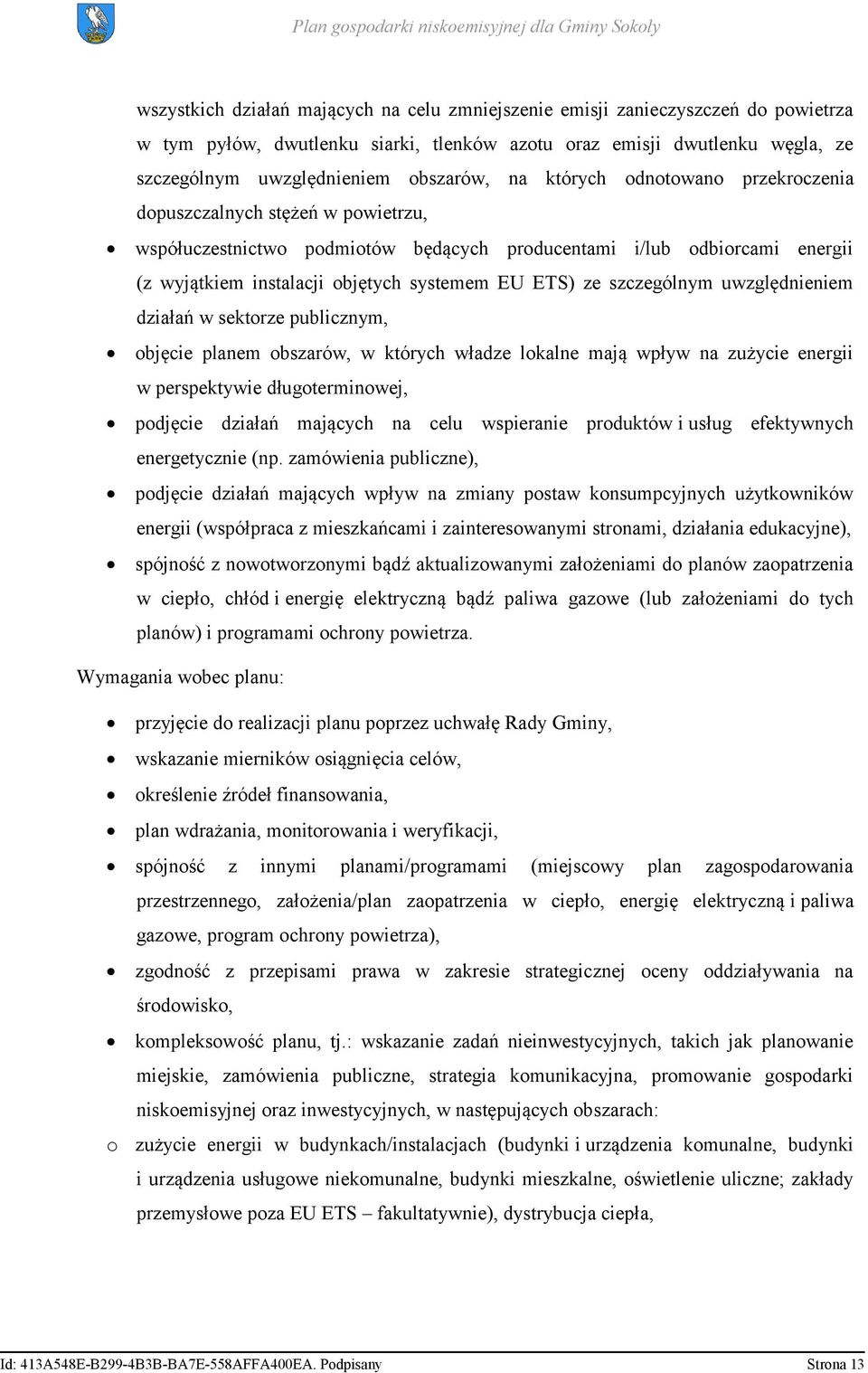 szczególnym uwzględnieniem działań w sektorze publicznym, objęcie planem obszarów, w których władze lokalne mają wpływ na zużycie energii w perspektywie długoterminowej, podjęcie działań mających na