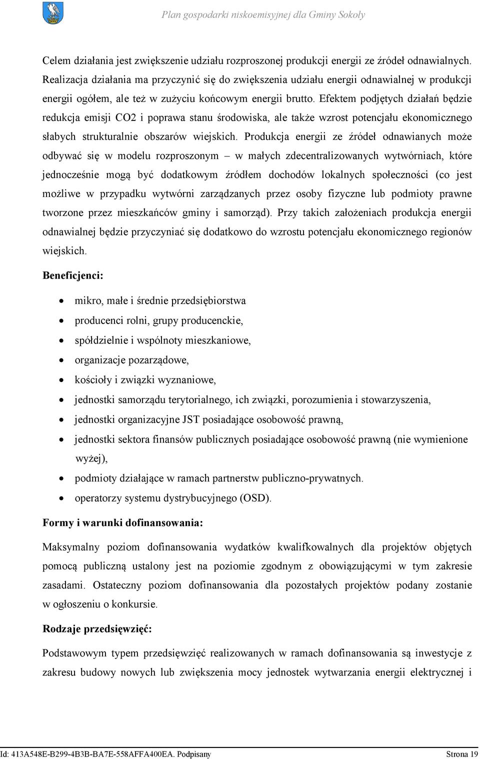 Efektem podjętych działań będzie redukcja emisji CO2 i poprawa stanu środowiska, ale także wzrost potencjału ekonomicznego słabych strukturalnie obszarów wiejskich.
