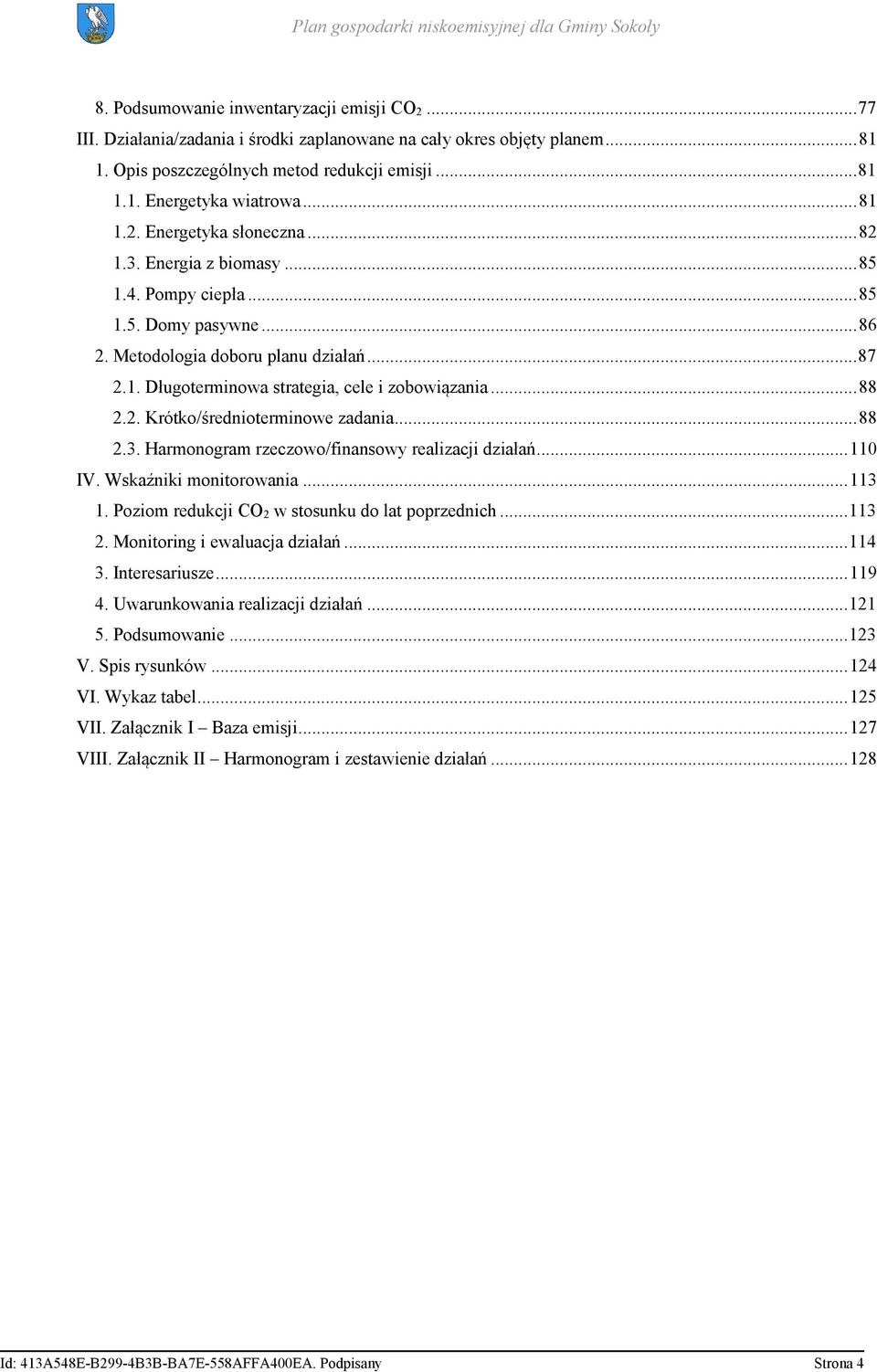 .. 88 2.2. Krótko/średnioterminowe zadania... 88 2.3. Harmonogram rzeczowo/finansowy realizacji działań... 110 IV. Wskaźniki monitorowania... 113 1. Poziom redukcji CO 2 w stosunku do lat poprzednich.