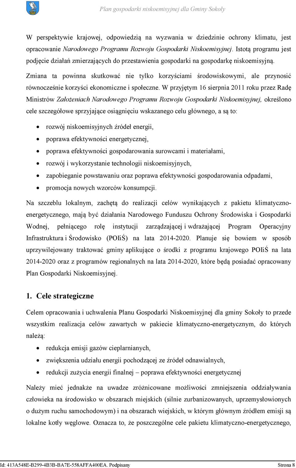 Zmiana ta powinna skutkować nie tylko korzyściami środowiskowymi, ale przynosić równocześnie korzyści ekonomiczne i społeczne.