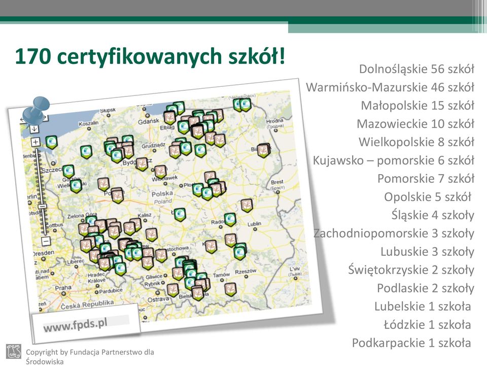 szkół Wielkopolskie 8 szkół Kujawsko pomorskie 6 szkół Pomorskie 7 szkół Opolskie 5 szkół