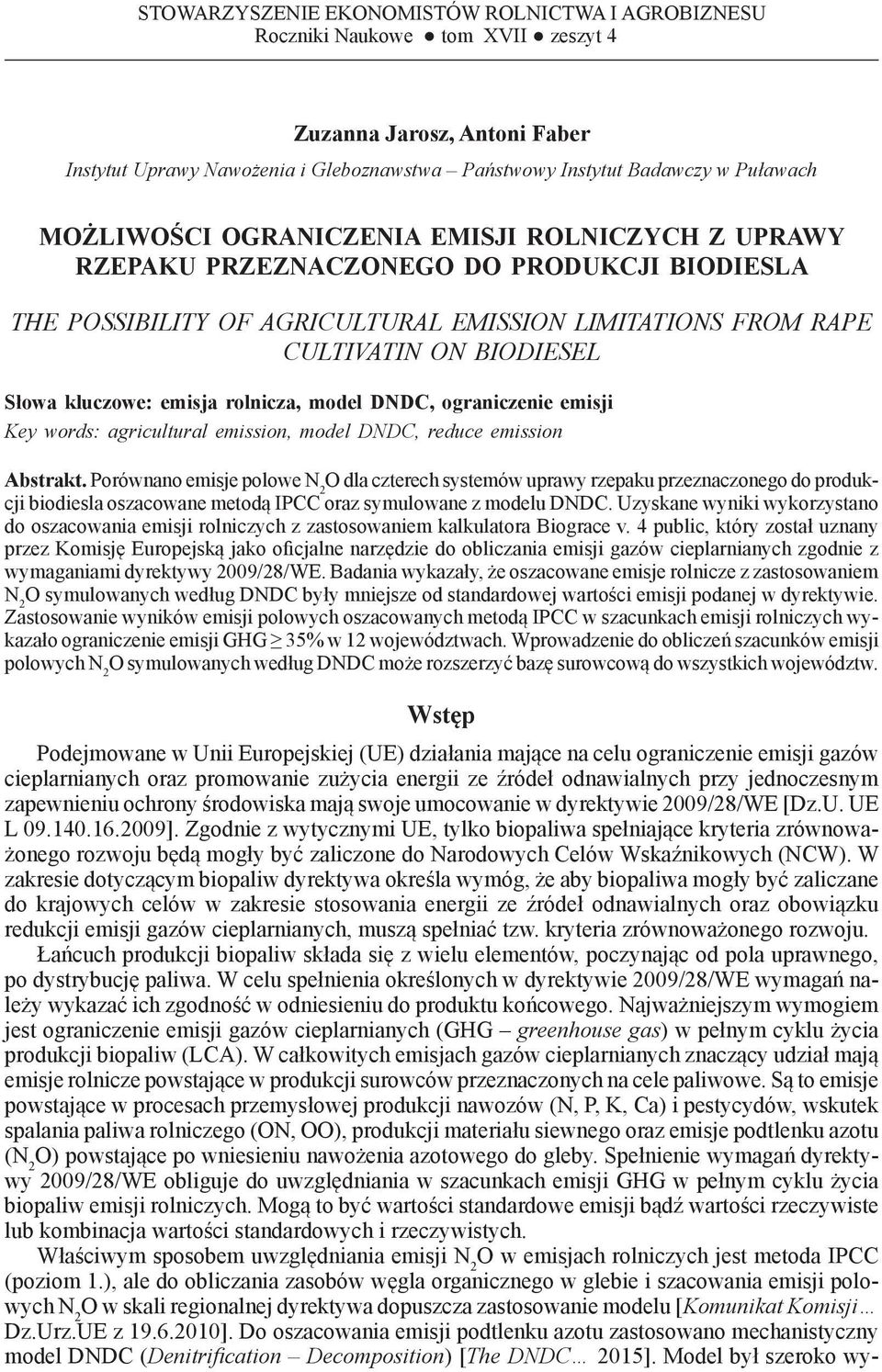 UPRAWY RZEPAKU PRZEZNACZONEGO DO PRODUKCJI BIODIESLA THE POSSIBILITY OF AGRICULTURAL EMISSION LIMITATIONS FROM RAPE CULTIVATIN ON BIODIESEL Słowa kluczowe: emisja rolnicza, model, ograniczenie emisji