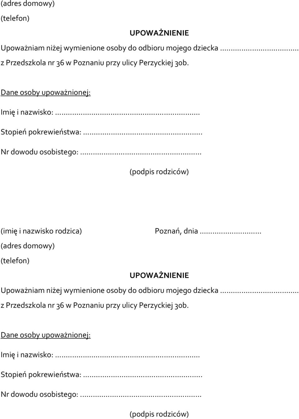.. Nr dowodu osobistego:... (podpis rodziców) (imię i nazwisko rodzica) Poznań, dnia... .. Nr dowodu osobistego:... (podpis rodziców)