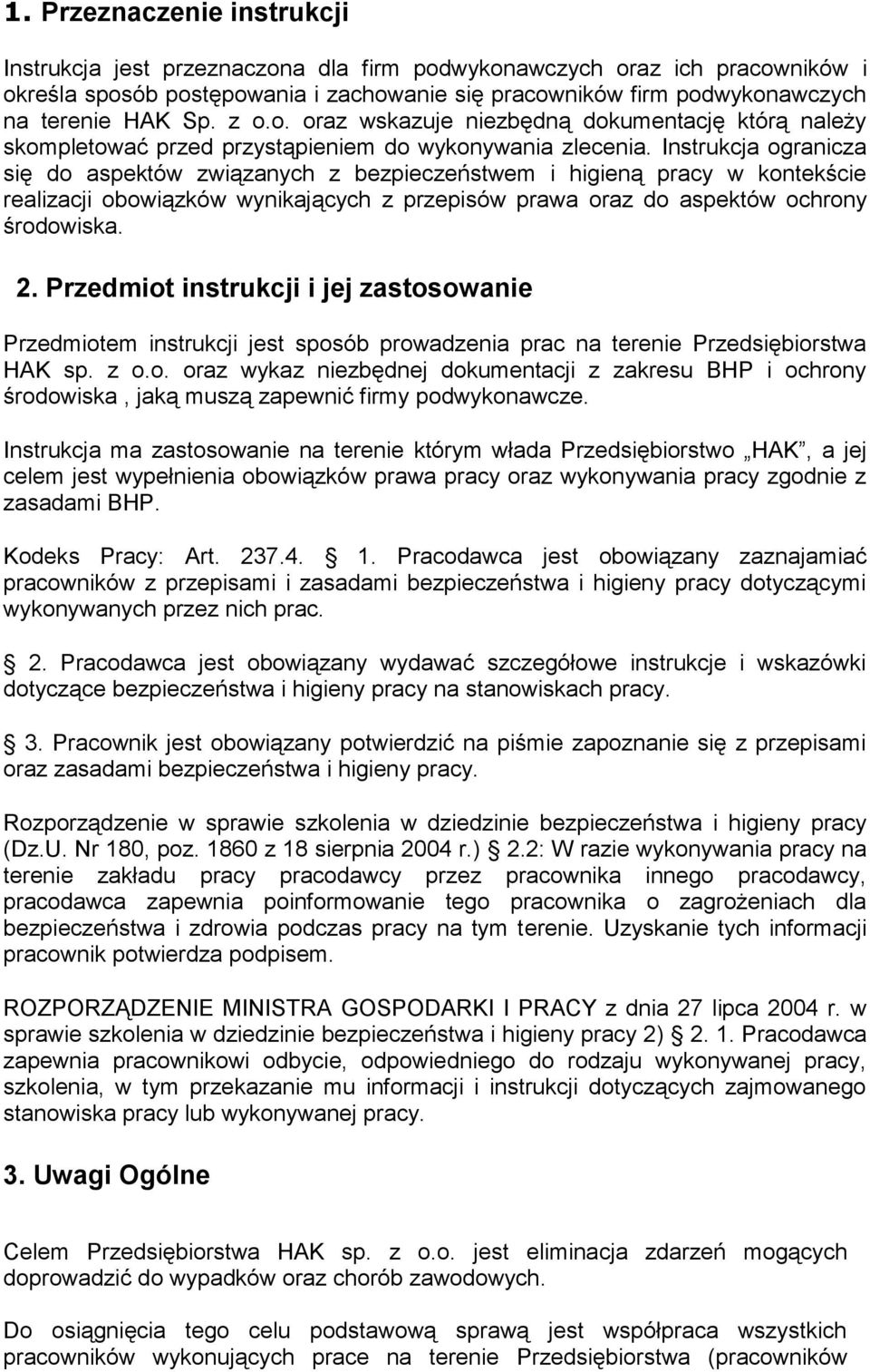 Instrukcja ogranicza się do aspektów związanych z bezpieczeństwem i higieną pracy w kontekście realizacji obowiązków wynikających z przepisów prawa oraz do aspektów ochrony środowiska. 2.