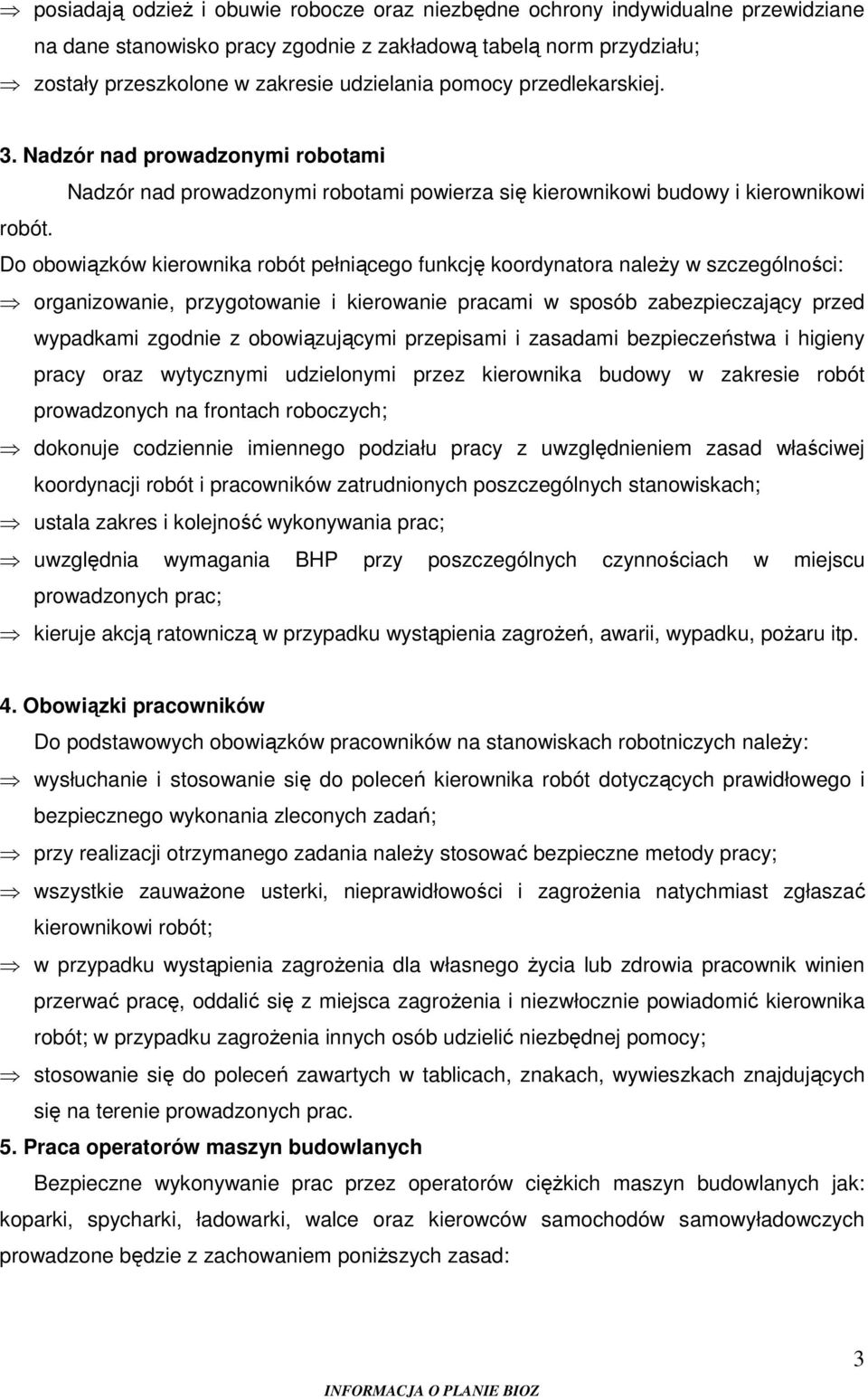 Do obowiązków kierownika robót pełniącego funkcję koordynatora należy w szczególności: organizowanie, przygotowanie i kierowanie pracami w sposób zabezpieczający przed wypadkami zgodnie z