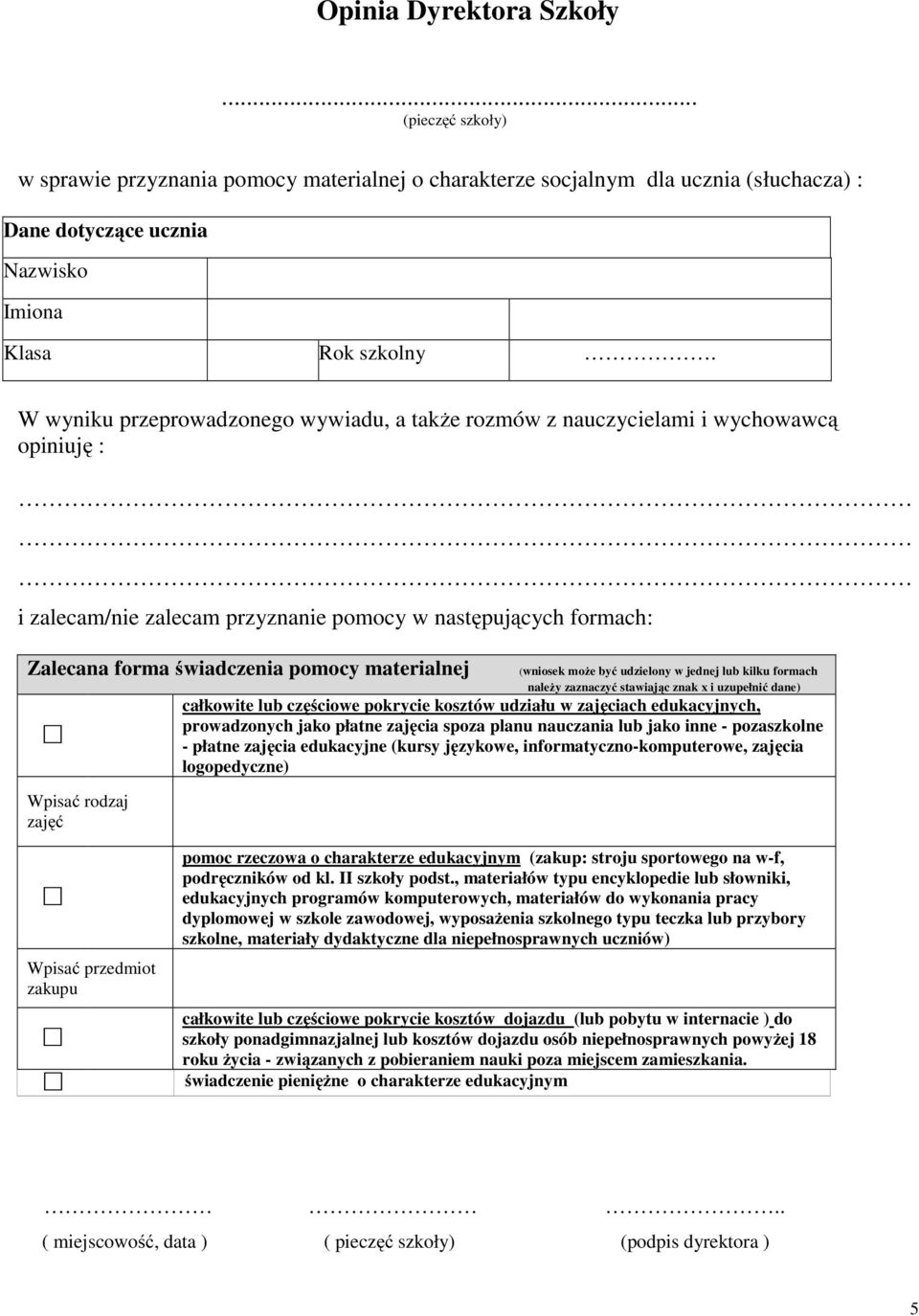 materialnej Wpisać rodzaj zajęć (wniosek może być udzielony w jednej lub kilku formach należy zaznaczyć stawiając znak x i uzupełnić dane) całkowite lub częściowe pokrycie kosztów udziału w zajęciach