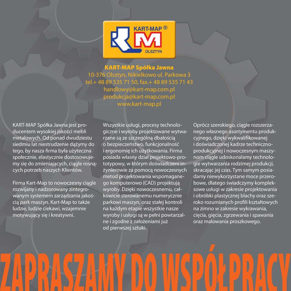 Od ponad dwudziestu siedmiu lat niestrudzenie dążymy do tego, by nasza firma była użyteczna społecznie, elastycznie dostosowujemy się do zmieniających, ciągle rosnących potrzeb naszych Klientów.