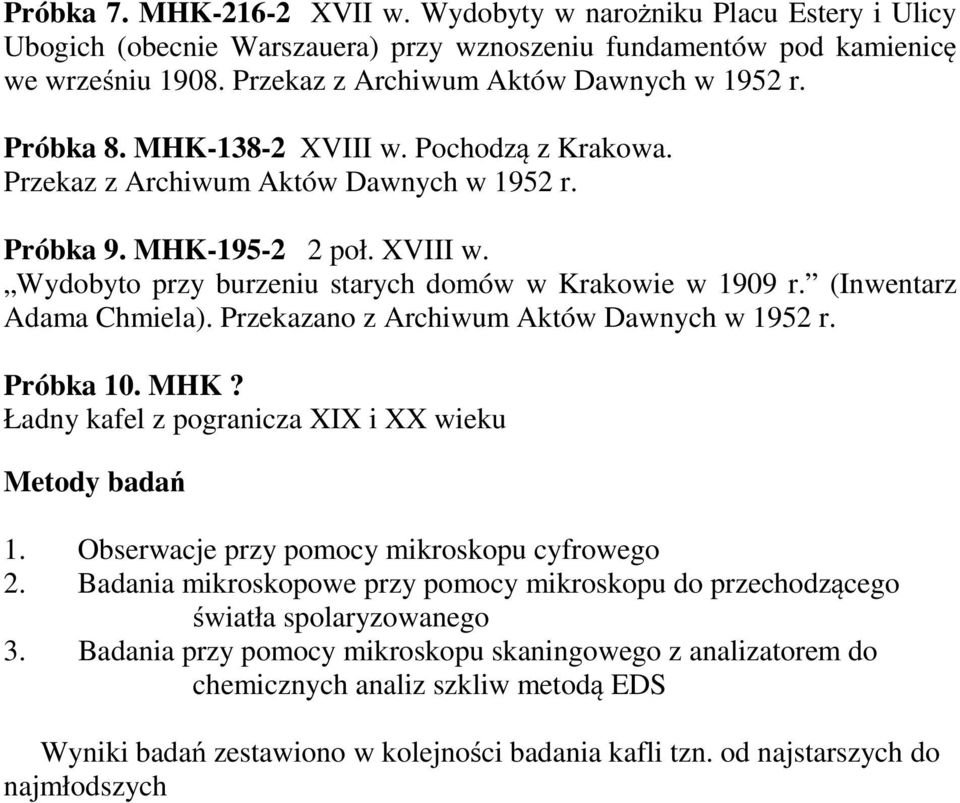 (Inwentarz Adama Chmiela). Przekazano z Archiwum Aktów Dawnych w 1952 r. Próbka 10. MHK? Ładny kafel z pogranicza XIX i XX wieku Metody badań 1. Obserwacje przy pomocy mikroskopu cyfrowego 2.