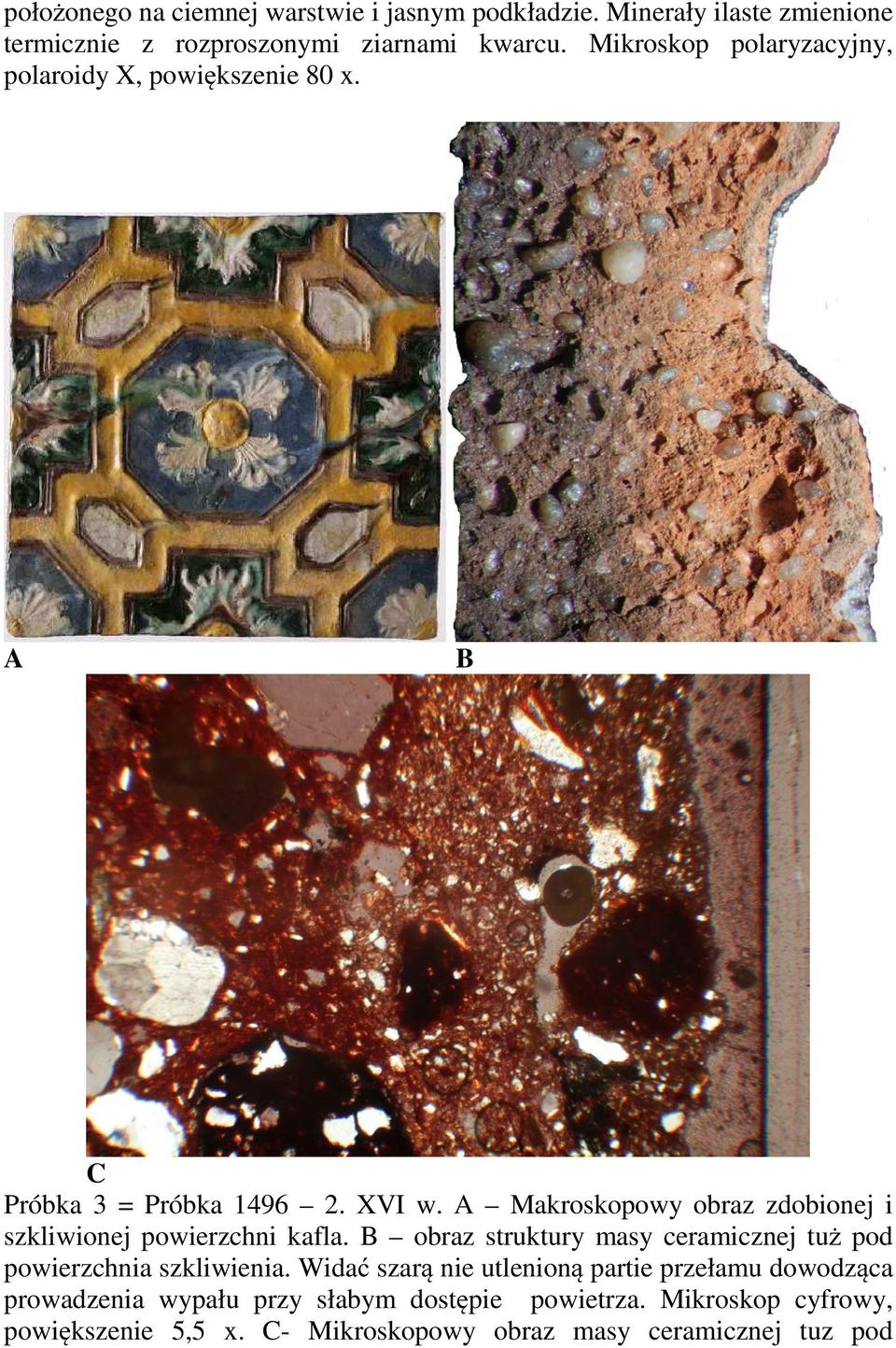 A Makroskopowy obraz zdobionej i szkliwionej powierzchni kafla. B obraz struktury masy ceramicznej tuż pod powierzchnia szkliwienia.