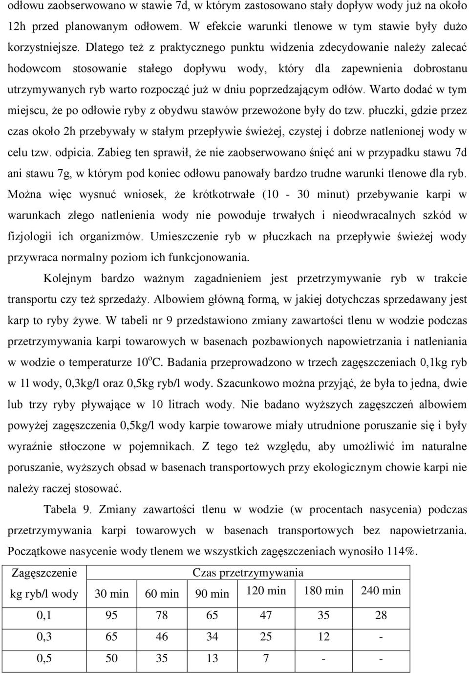 poprzedzającym odłów. Warto dodać w tym miejscu, że po odłowie ryby z obydwu stawów przewożone były do tzw.