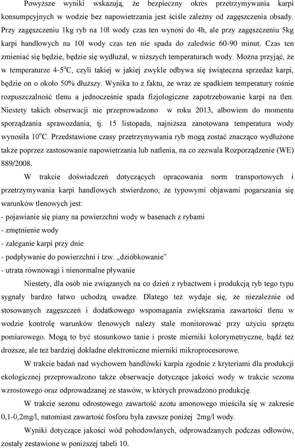 Czas ten zmieniać się będzie, będzie się wydłużał, w niższych temperaturach wody.