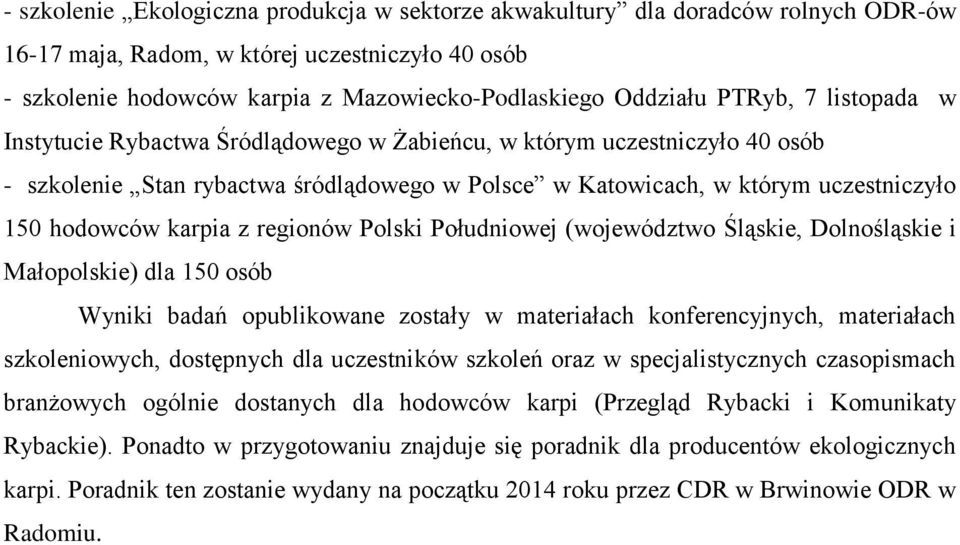 karpia z regionów Polski Południowej (województwo Śląskie, Dolnośląskie i Małopolskie) dla 150 osób Wyniki badań opublikowane zostały w materiałach konferencyjnych, materiałach szkoleniowych,