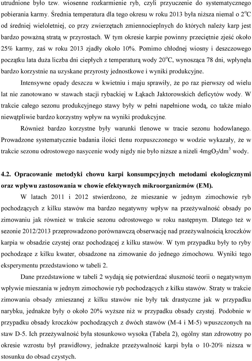 przyrostach. W tym okresie karpie powinny przeciętnie zjeść około 25% karmy, zaś w roku 2013 zjadły około 10%.