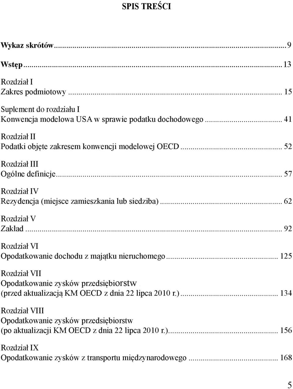 .. 92 Rozdział VI Opodatkowanie dochodu z majątku nieruchomego... 125 Rozdział VII Opodatkowanie zysków przedsiębiorstw (przed (przed aktualizacją KM OECD z dnia 22 lipca 2010 r.).