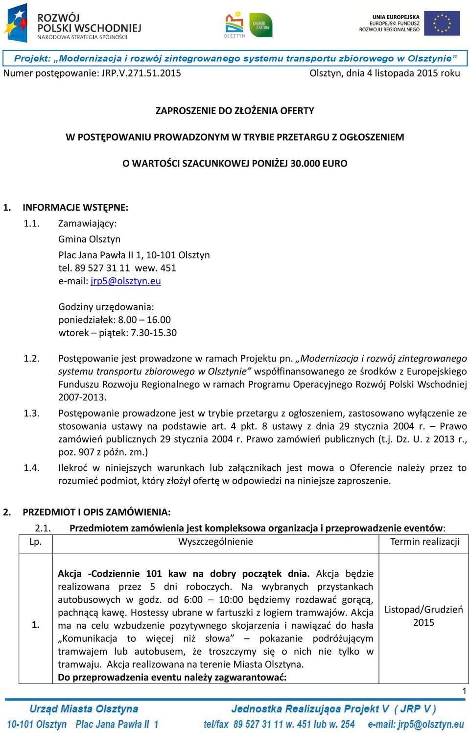 00 wtorek piątek: 7.30-15.30 1.2. Postępowanie jest prowadzone w ramach Projektu pn.
