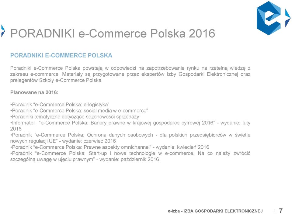 Planowane na 2016: Poradnik e-commerce Polska: e-logistyka Poradnik e-commerce Polska: social media w e-commerce Poradniki tematyczne dotyczące sezonowości sprzedaży Informator e-commerce Polska: