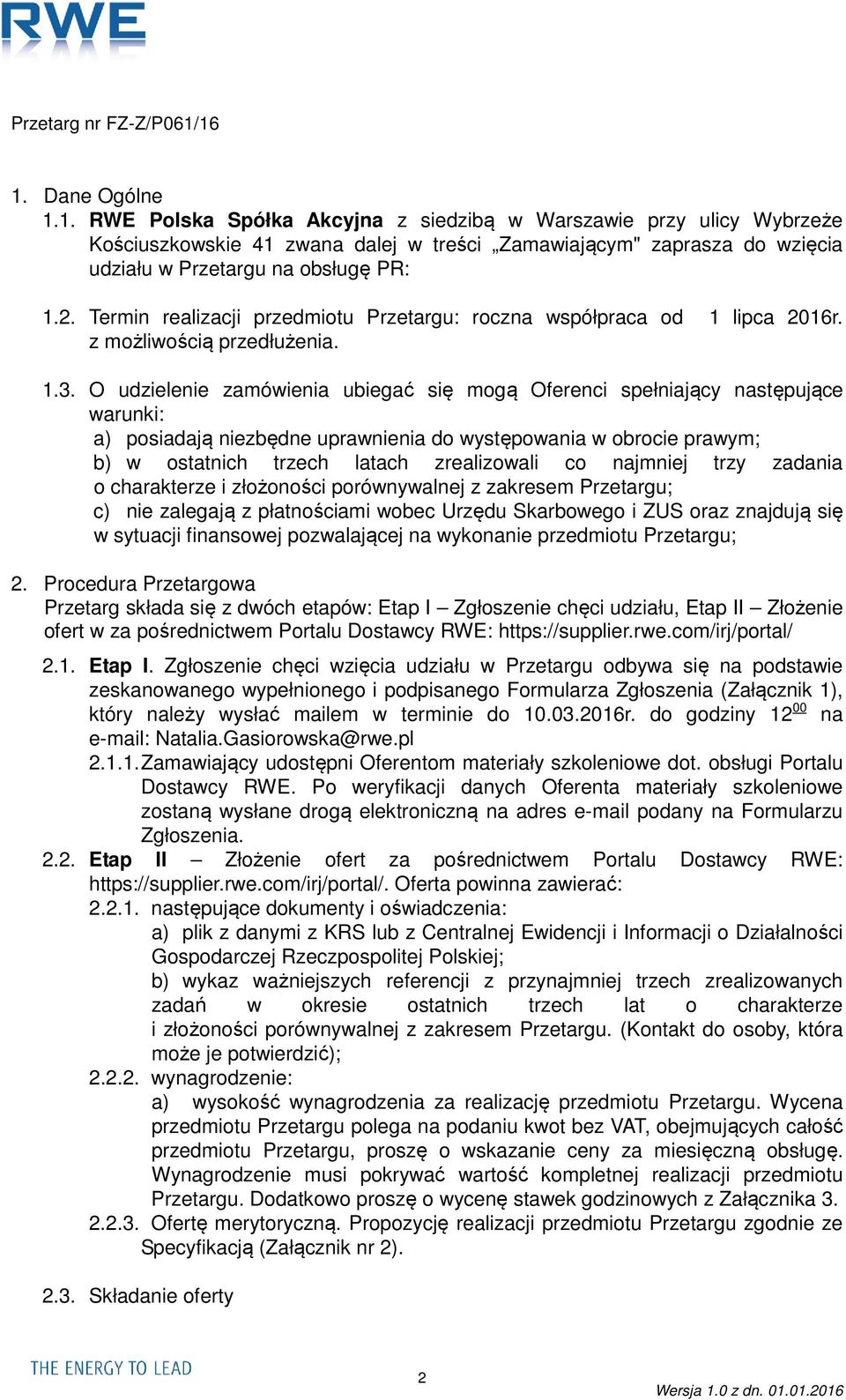 O udzielenie zamówienia ubiegać się mogą Oferenci spełniający następujące warunki: a) posiadają niezbędne uprawnienia do występowania w obrocie prawym; b) w ostatnich trzech latach zrealizowali co