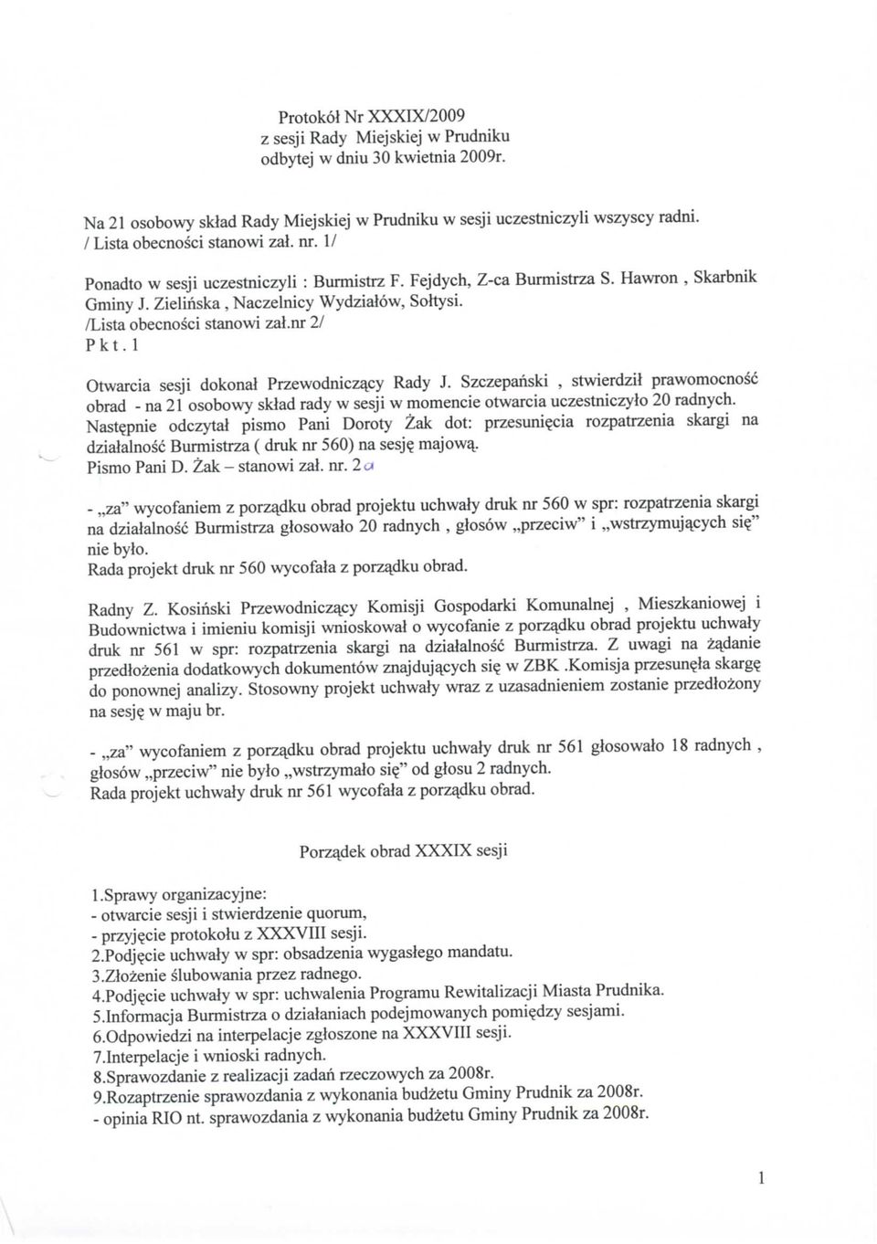 /Lista obecnosci stanowi zal.nr 21 Pkt. 1 Otwarcia sesji dokonal Przewodnicza^cy Rady J.