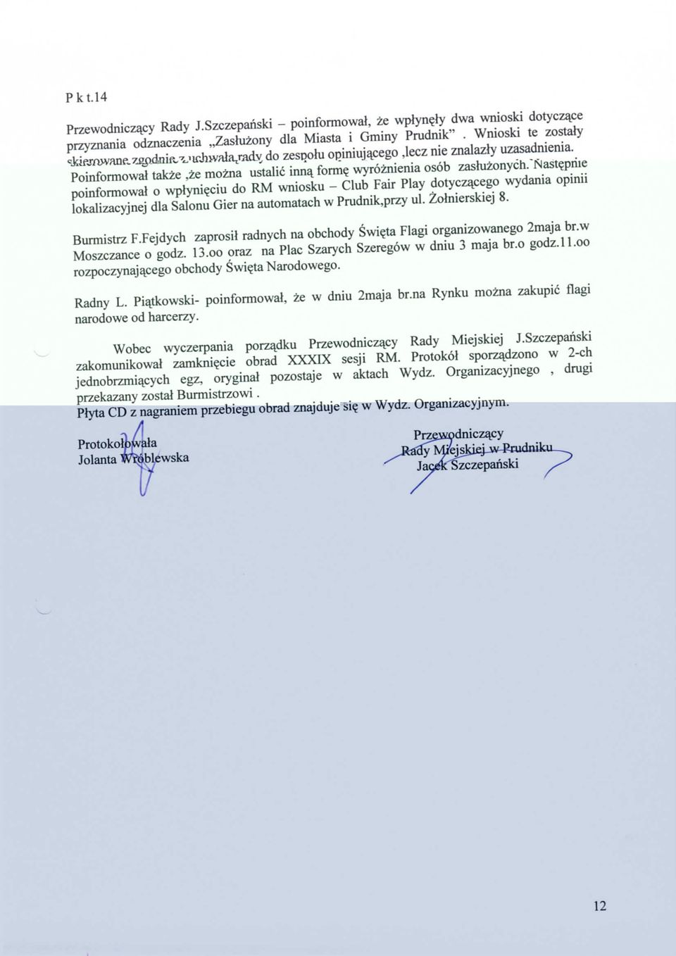 Nastejinie poinformowal o wplyni^ciu do RM wniosku - Club Fair Play dotycza^cego wydania opinii lokalizacyjnej dla Salonu Gier na automatach w Prudnik,przy ul. Zolnierskiej 8. Burmistrz F.