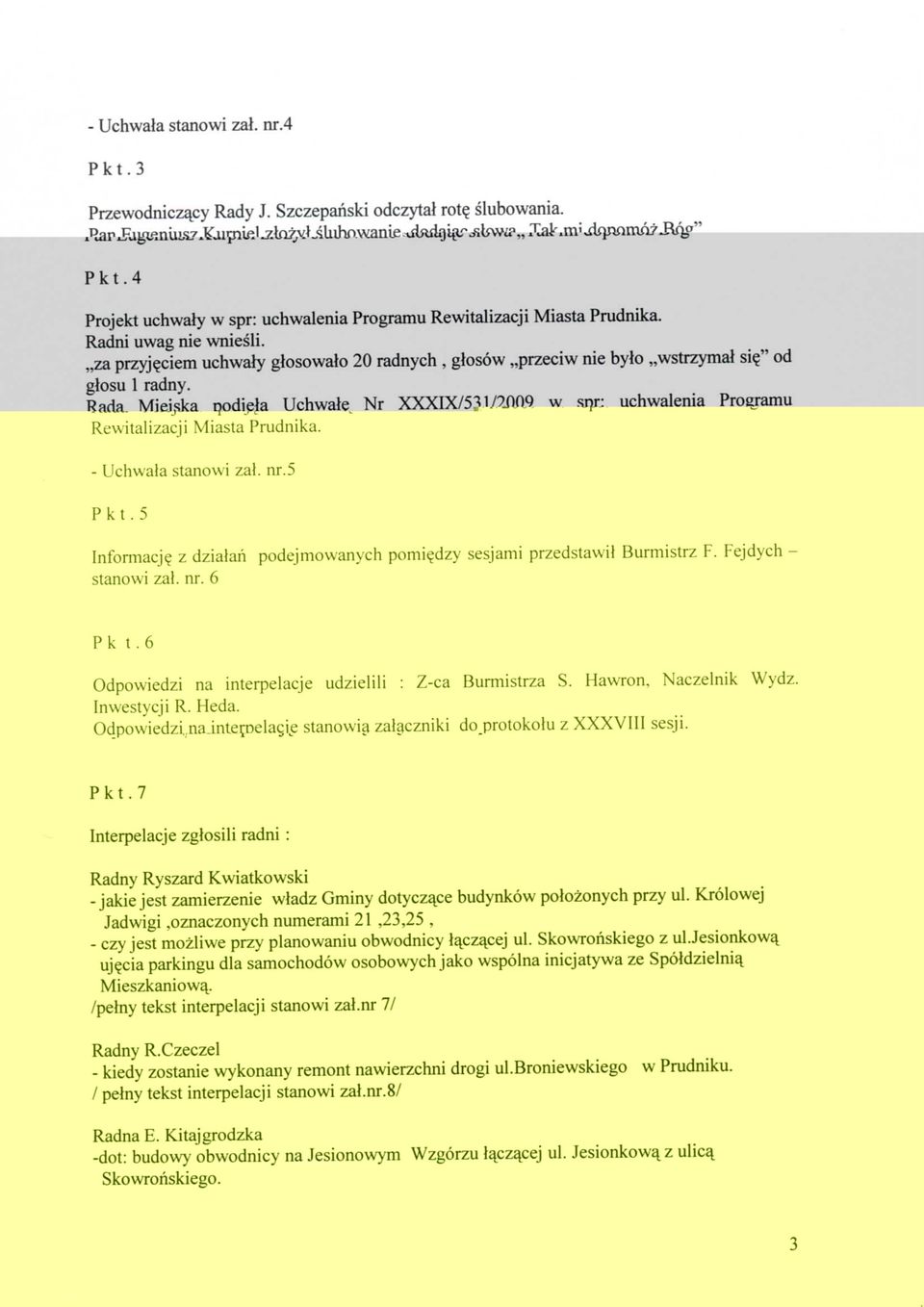 Rada Miejska podjeja Uchwal? Nr XXXIX/531/2009 w spr: uchwalenia Programu Rewitalizacji Miasta Prudnika. - Uchwala stanowi zal. nr.5 Pkt.5 Informacj?