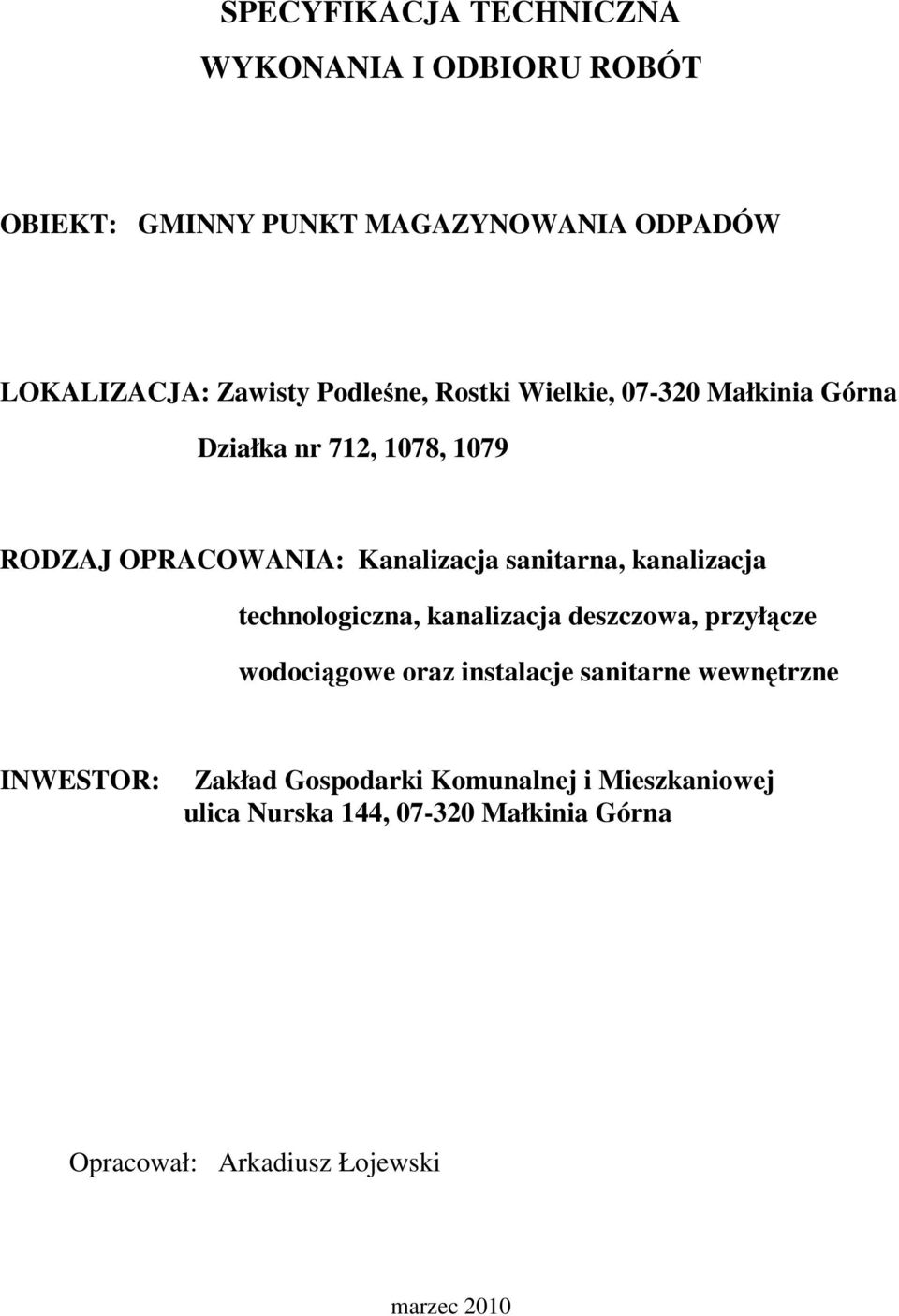 kanalizacja technologiczna, kanalizacja deszczowa, przyłącze wodociągowe oraz instalacje sanitarne wewnętrzne INWESTOR: