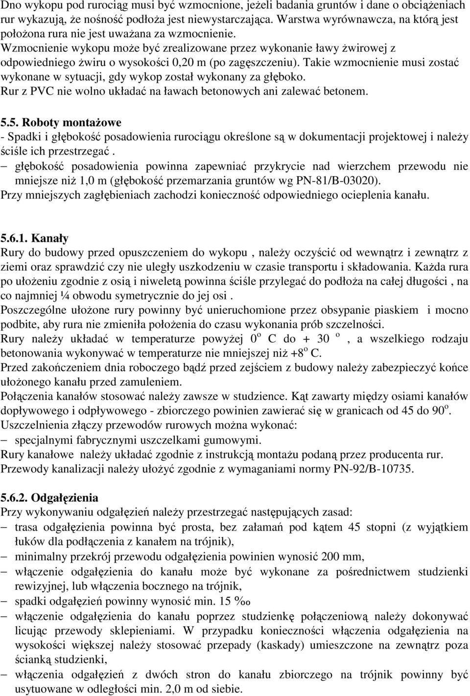 Wzmocnienie wykopu moŝe być zrealizowane przez wykonanie ławy Ŝwirowej z odpowiedniego Ŝwiru o wysokości 0,20 m (po zagęszczeniu).