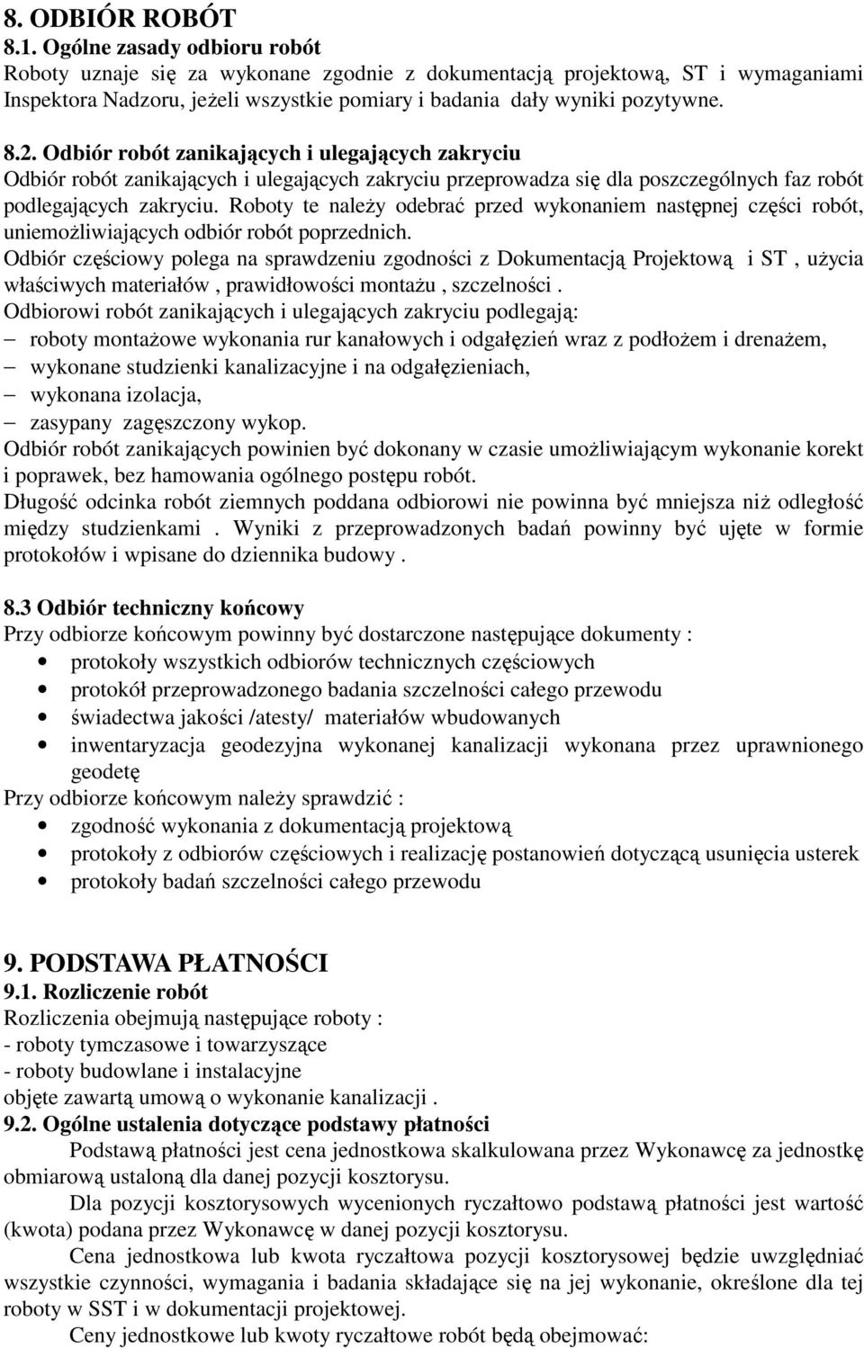 Odbiór robót zanikających i ulegających zakryciu Odbiór robót zanikających i ulegających zakryciu przeprowadza się dla poszczególnych faz robót podlegających zakryciu.