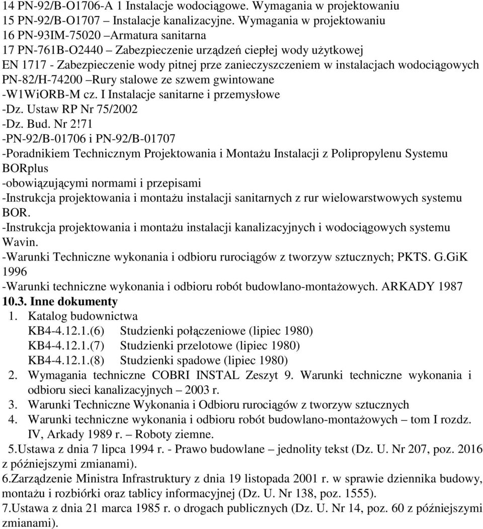 instalacjach wodociągowych PN-82/H-74200 Rury stalowe ze szwem gwintowane -W1WiORB-M cz. I Instalacje sanitarne i przemysłowe -Dz. Ustaw RP Nr 75/2002 -Dz. Bud. Nr 2!